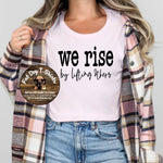 WE RISE BY LIFTING OTHERS T-SHIRT/SWEATSHIRT