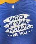 United We Stand-Intoxicated We Fall-T-Shirt