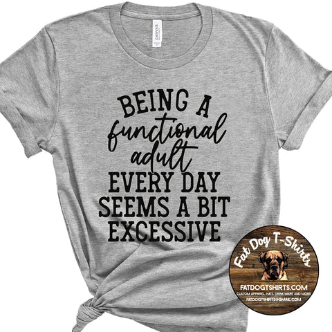 Being a Functional Adult Everyday Seems a bit Excessive-T-Shirts/Hoodies