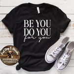 Be You Do You For You-T-SHIRT, Hoodie, Crew Fleece, or V-Neck