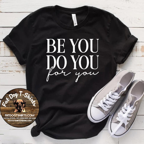 Be You Do You For You-T-SHIRT, Hoodie, Crew Fleece, or V-Neck