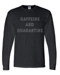 CAFFEINE AND QUARANTINE-BLACK T-SHIRT-LONG AND SHORT SLEEVE