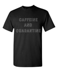 CAFFEINE AND QUARANTINE-BLACK T-SHIRT-LONG AND SHORT SLEEVE