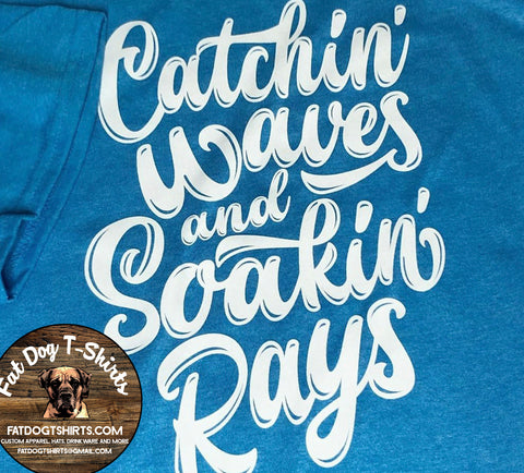 CATCHIN' WAVES AND SOAKIN RAYS-T-SHIRT