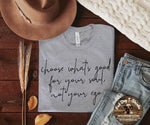 CHOOSE WHAT IS GOOD FOR YOUR SOUL/T-SHIRT