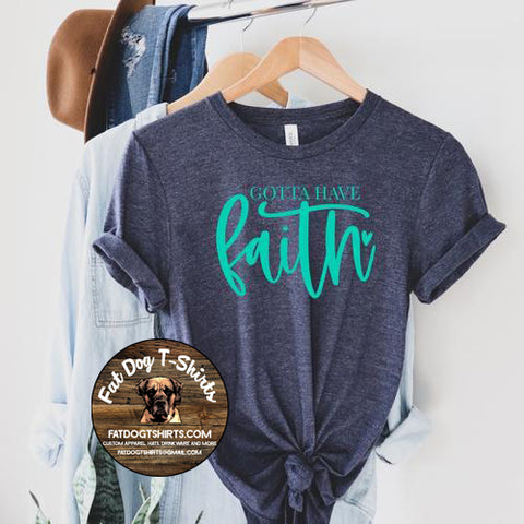 Gotta Have Faith-T-Shirt