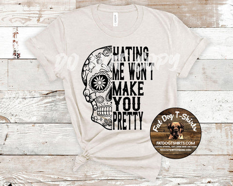 Hating Me Won't Make You Pretty-T-Shirt/Hoodie/V-Neck