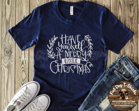 Have Yourself a Merry Little Christmas-T-Shirt or Hoodie
