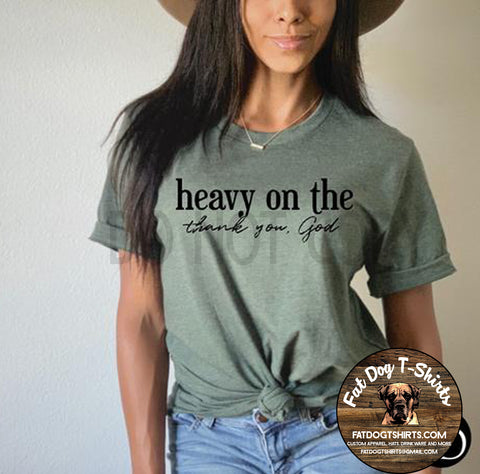 HEAVY ON THE THANK YOU GOD-T-SHIRT