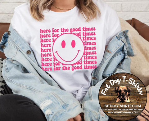 HERE FOR THE GOOD TIMES-T-SHIRT/CREW FLEECE