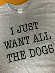 I Just Want All The Dogs-Sport Grey