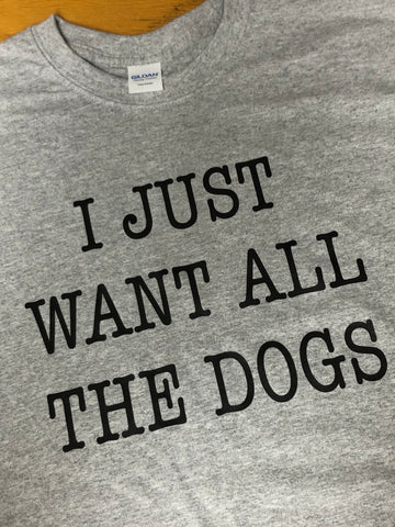 I Just Want All The Dogs-Sport Grey