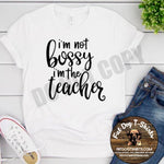 I'M NOT BOSSY I'M THE TEACHER-TSHIRT/VNECK/CREW FLEECE