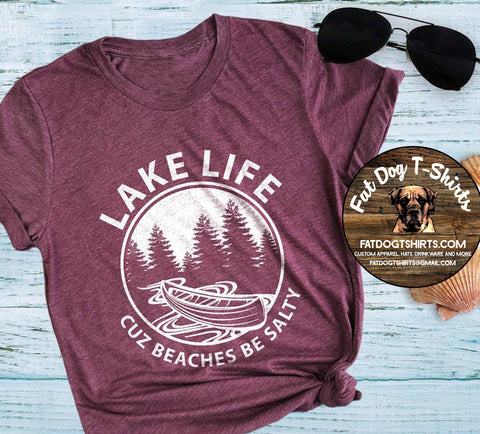 LAKE LIFE-CUZ BEACHES BE SALTY-T-SHIRTS