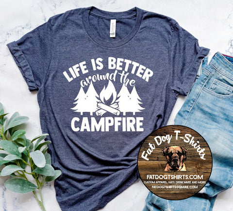 LIFE IS BETTER AROUND THE CAMPFIRE-T-SHIRTS/CREW FLEECE