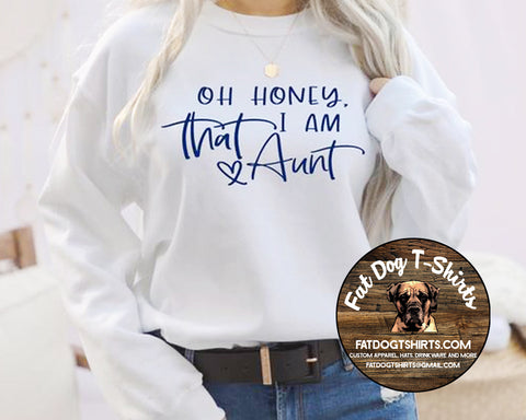 OH HONEY, I AM THAT AUNT-CREW FLEECE AND T-SHIRTS