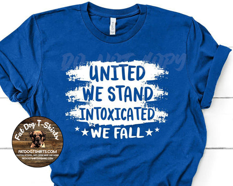 United We Stand-Intoxicated We Fall-T-Shirt