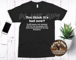 You Think It's Bad  Now? T-Shirt