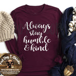 Always Stay Humble and Kind-Long Sleeve T-Shirt/Crew Fleece
