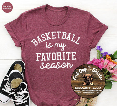 BASKETBALL IS MY FAVORITE SEASON-T-SHIRTS+MORE