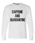 CAFFEINE AND QUARANTINE LONG SLEEVE AND SHORT SLEEVE -WHITE