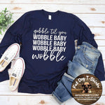 Gobble til' You Wobble-Long Sleeve T-Shirt/Hoodie