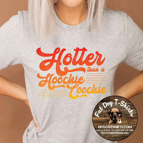 Hotter than a Hoochie Coochie-T-Shirts