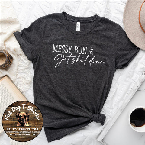 MESSY BUN & GET SHIT DONE-T-SHIRT/LONG SLEEVE T-SHIRT