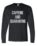 CAFFEINE AND QUARANTINE- BLACK LONG OR SHORT SLEEVE