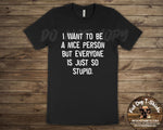 I Want to be a Nice Person....- T-Shirt